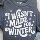 I Wasn't Made for Winter Tee