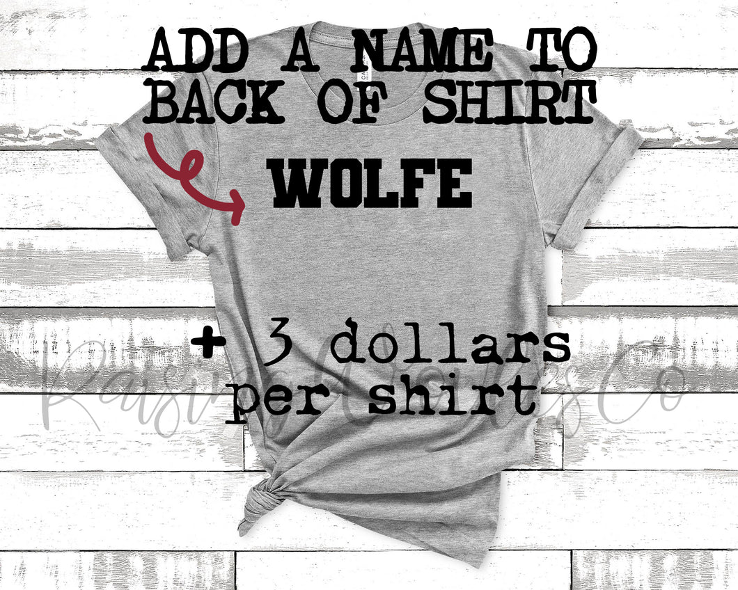 ADD ON ONLY- NAME ON BACK (MUST PURCHASE FOR EACH SHIRT YOU WANT NAME ON)